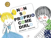 Non so proprio come dirlo. Ediz. a colori libro