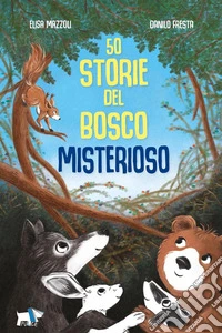 50 storie del bosco misterioso. Ediz. illustrata libro