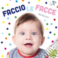 Faccio le facce. Nuova ediz. libro