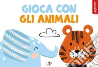 Gioca con gli animali. Ediz. a colori libro