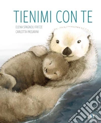 Tienimi con te. Ediz. a colori libro