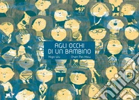 Agli occhi di un bambino. Ediz. a colori libro