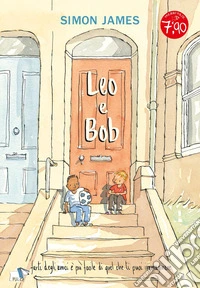 Leo e Bob. Ediz. a colori libro