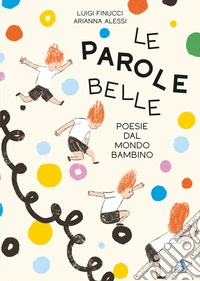Le parole belle. Ediz. a colori libro