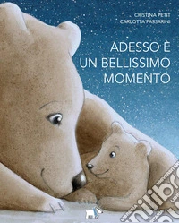 Adesso è un bellissimo momento. Ediz. a colori libro