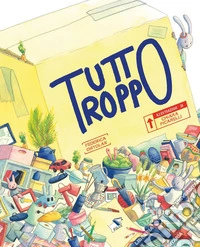 Tutto troppo. Ediz. a colori libro