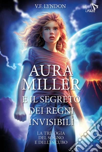 Aura Miller e il segreto dei regni invisibili libro