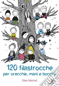 120 filastrocche per orecchie, mani e bocche libro