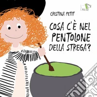 Cosa c'è nel pentolone della strega? Ediz. a colori libro