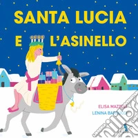 Santa Lucia e l'asinello. Ediz. a colori libro