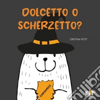 Dolcetto o scherzetto? Ediz. a colori libro