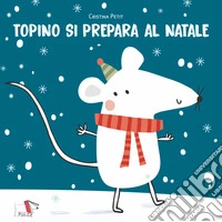 Topino si prepara al Natale. Nuova ediz. libro