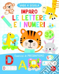 Imparo le lettere e i numeri. Ediz. a colori