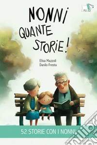 Nonni quante storie! Ediz. illustrata libro