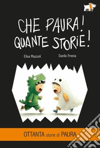 Che paura! Quante storie! Ediz. illustrata libro
