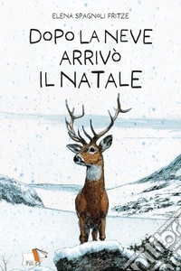 Dopo la neve arrivò il Natale. Nuova ediz. libro