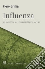 Influenza. Scienza, storia, costume, letteratura libro