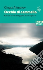 Occhio di cammello. Racconti dalla leggendaria Kirghizia libro