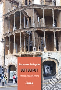 Beit Beirut. Uno sguardo sul Libano libro