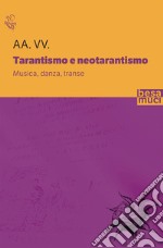 Tarantismo e neotarantismo. Musica, danza, transe libro