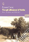 Tra gli albanesi d'Italia. Studi e ricerche sugli Arbëreshë libro