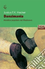 Danzimania. Malattia popolare nel Medioevo libro