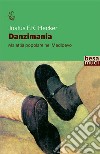 Danzimania. Malattia popolare nel Medioevo libro