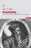 Scanderbeg. Biografia dell'eroe della resistenza cristiana nei Balcani libro