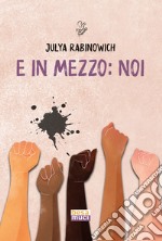 E in mezzo: noi libro