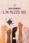 E in mezzo: noi libro