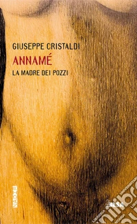 Annamé. La madre dei pozzi libro