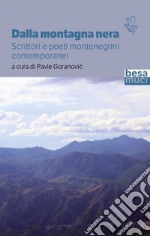 Dalla montagna nera. Scrittori e poeti montenegrini contemporanei libro