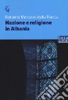 Nazione e religione in Albania libro di Morozzo Della Rocca Roberto