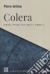 Colera. Scienza, storia, costume, letteratura libro