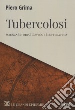 Tubercolosi. Scienza, storia, costume, letteratura libro