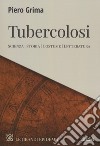 Tubercolosi. Scienza, storia, costume, letteratura libro