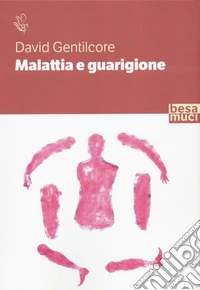 Malattia e guarigione. Ciarlatani, guaritori e seri professionisti. La storia della medicina come non l'avete mai letta libro