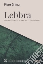 Lebbra. Scienza, storia, costume, letteratura libro