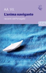 L'anima navigante. Racconti dal Portogallo libro