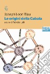 Le origini della Cabala libro di Blau Joseph L.; Lelli F. (cur.)