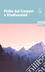 Fiabe dai Carpazi a Vladivostok libro