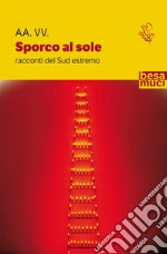 Sporco al sole. Racconti del sud estremo libro