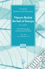 Vittorio Bodini fra Sud ed Europa. (1914-2014). Atti del Convegno internazionale di studi (Lecce, Bari, 3-4, 9 dicembre 2014) libro