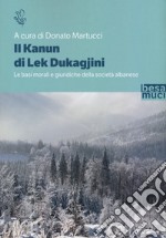 Il Kanun di Lek Dukagjini. Le basi morali e giuridiche della società albanese libro