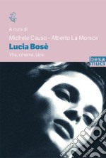 Lucia Bosè. Vita, cinema, luce libro