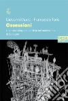 Ossessioni. Un antropologo e un artista nel manicomio di Collegno libro di Marro Giovanni Toris Francesco Mina G. (cur.)