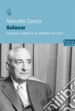 Salazar. Ascesa e caduta di un dittatore «tecnico»