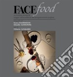 Facefood. La Puglia rinasce. Viaggio nell'eccellenza dell'enogastronomia pugliese. Ediz. illustrata libro