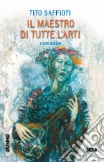 Il maestro di tutte l'arti libro