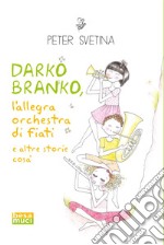 Darko Branko l'allegra orchestra di fiati libro